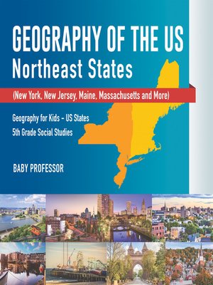 cover image of Geography of the US--Northeast States--New York, New Jersey, Maine, Massachusetts and More)--Geography for Kids--US States--5th Grade Social Studies